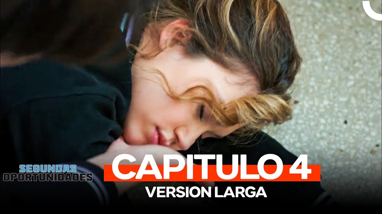 Segundas Oportunidades Capitulo 4 (Version Larga)