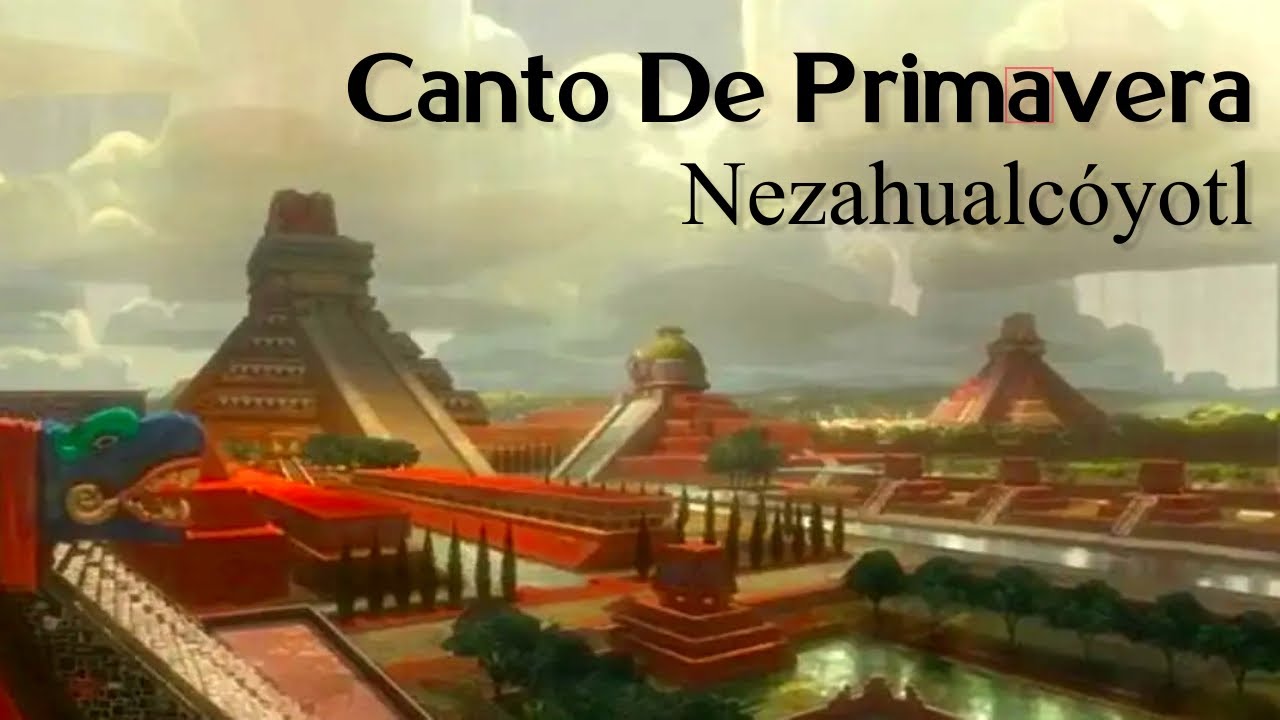 Canto De Primavera - Nezahualcóyotl