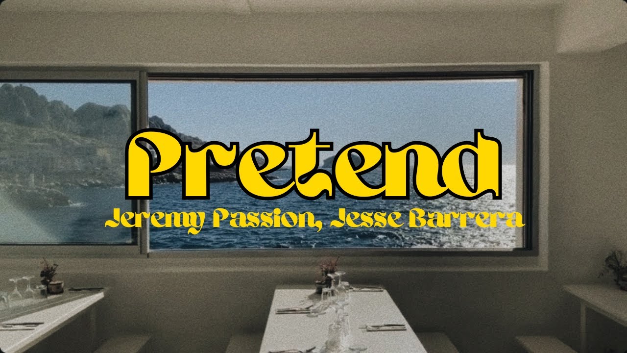 PRETEND - JEREMY PASSION, JESSE BARRERA LYRICS