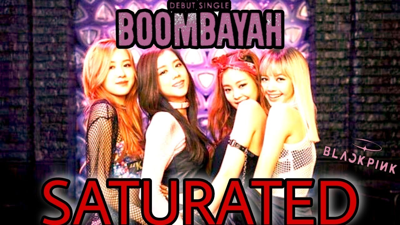 Boombayah - BLACKPINK - Saturated - (Kpop Saturated)