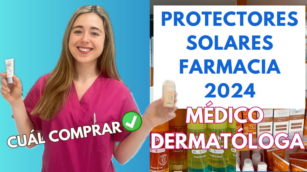 DERMATÓLOGA ANALIZA MEJORES PROTECTORES SOLARES FARMACIA 2024: PIEL GRASA, SENSIBLE, SECA, MANCHAS