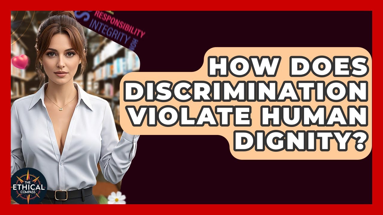 How Does Discrimination Violate Human Dignity? - The Ethical Compass