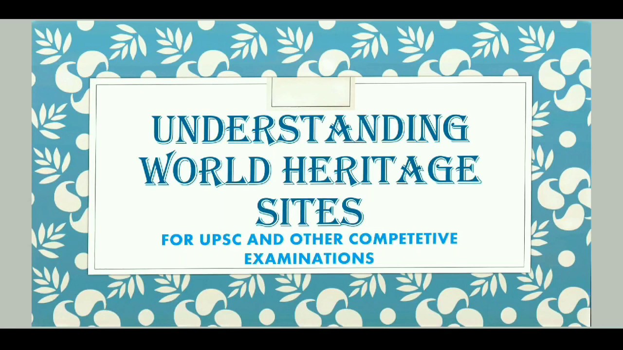 UNESCO World Heritage Site || How a place gets selected as a Heritage site?