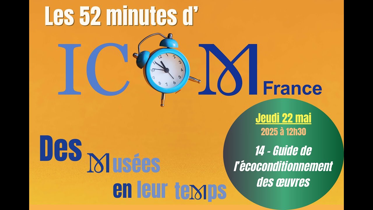 Séance 14 - Les 52 minutes d'ICOM France : des musées en leur temps - 22 mai 2025