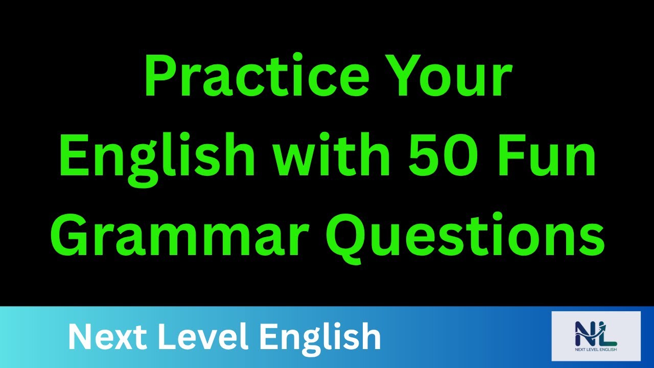 Practice Your English with 50 Fun Grammar Questions | Learn English | Next Level English |