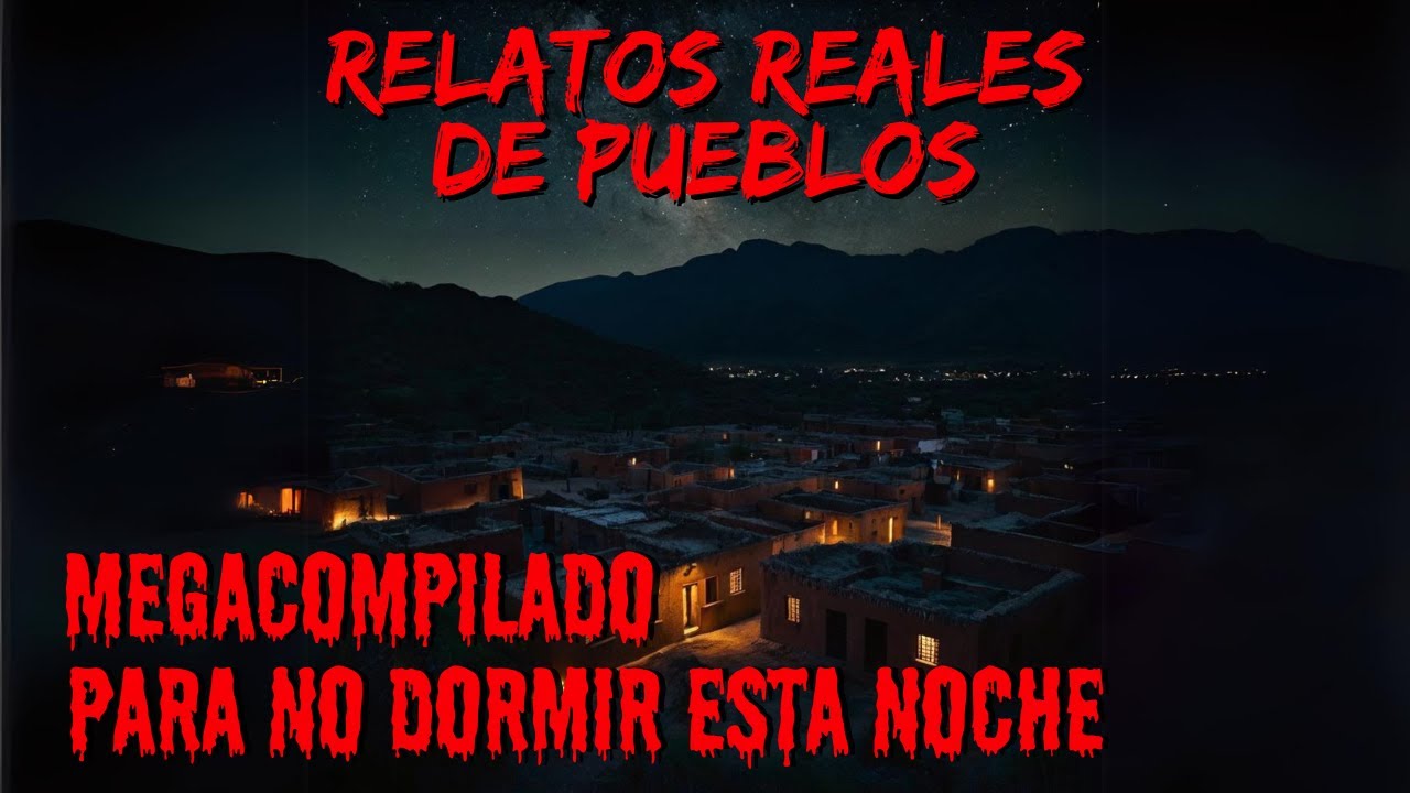 5 + HORAS DE RELATOS REALES DE PUEBLOS EMBRUJADOS - COMPILACIÓN - HISTORIAS DE TERROR DE LA NOCHE