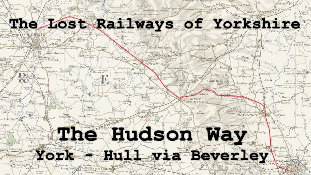 Lost Railways of Yorkshire: The Hudson Way (York - Hull via Beverley)