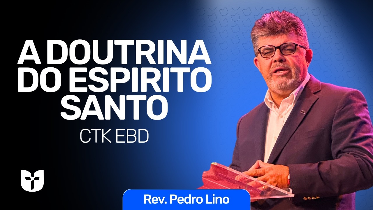 Escola Bíblica Dominical | Pneumatologia | CTK United com Rev. Pedro Lino