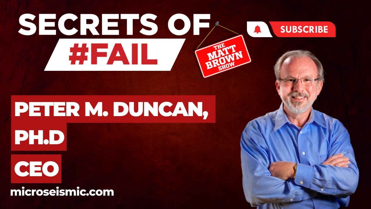 MBS700-  Secrets of #Fail: MicroSeismic's Impact on the Energy Industry with Peter M. Duncan, Ph.D