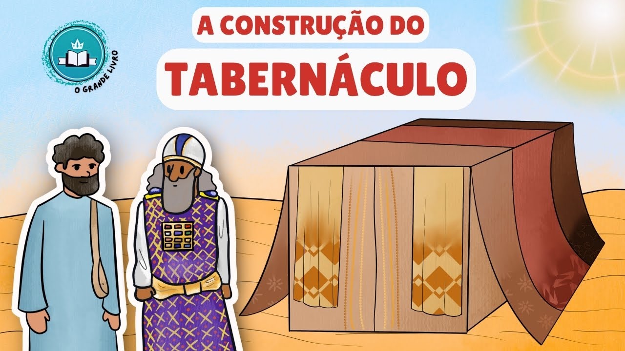 História da Bíblia Para Crianças: A CONSTRUÇÃO DO TABERNÁCULO | O Grande Livro