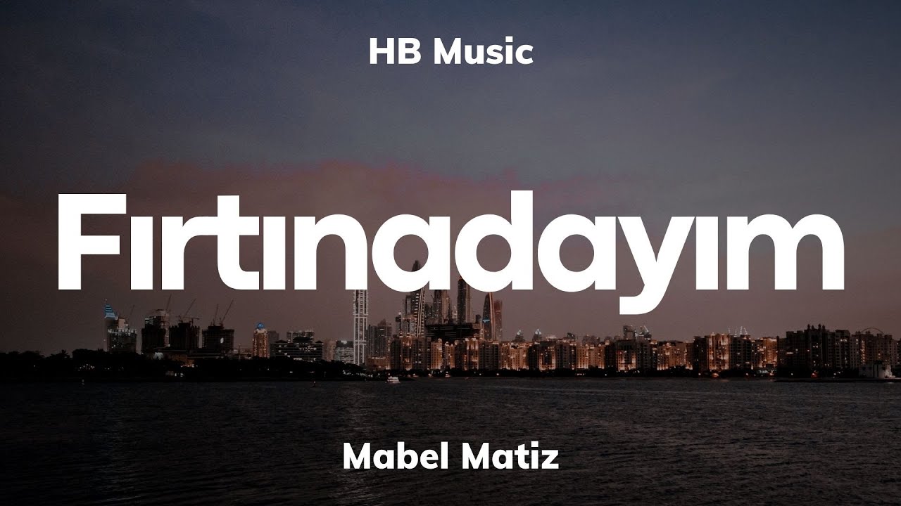 Mabel Matiz - Fırtınadayım | Lyrics - S&ouml;zleri