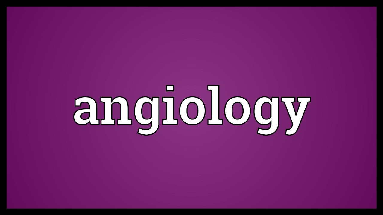 Angiology Meaning