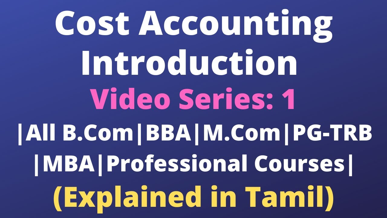 Introduction to Cost Accounting| Objectives| Video-1|Tamil| All B.Com, M.Com, UGC-NET, PG,TRB, CA|BR