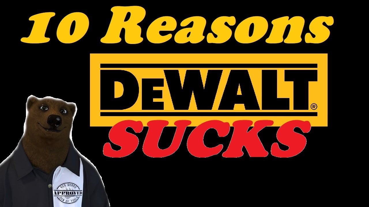 Top 10 Reasons DeWALT Sucks!