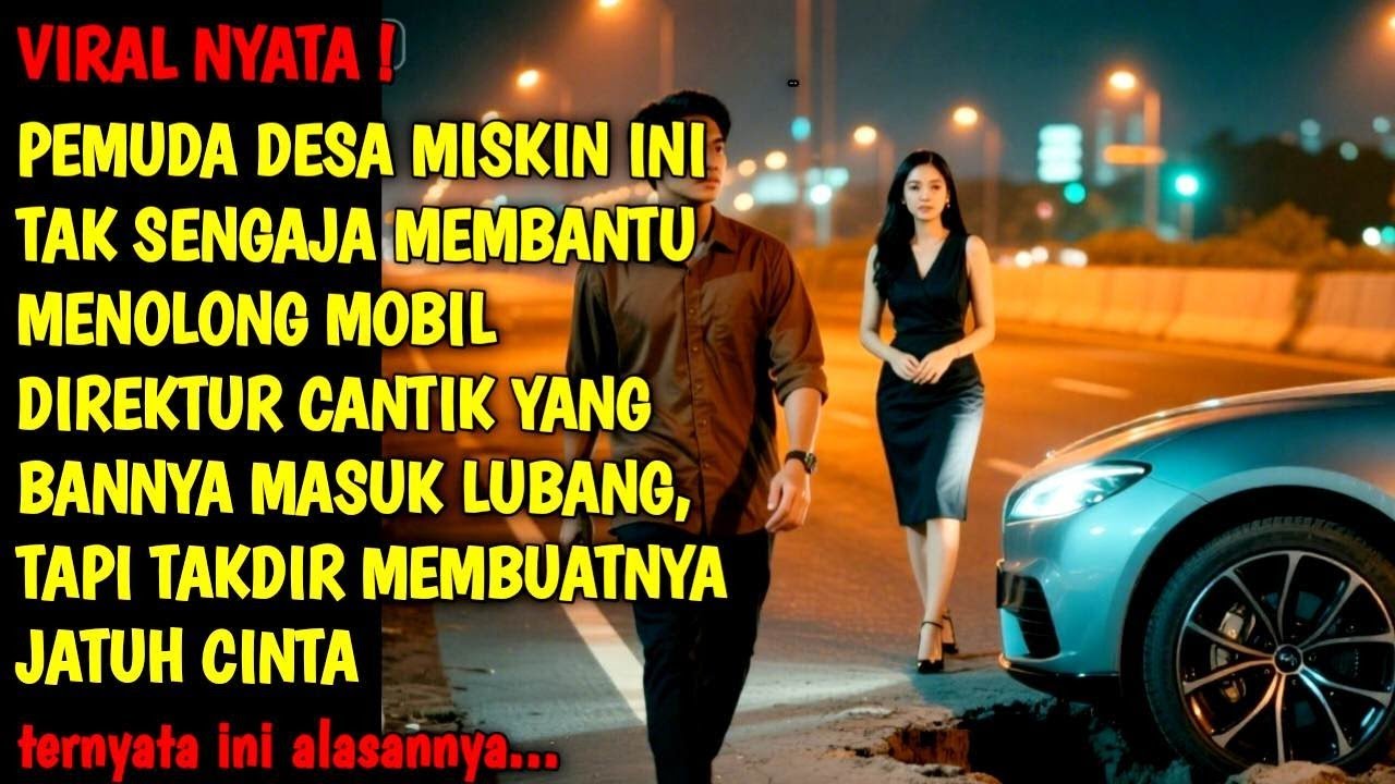KISAH NYATA | VIRAL! PEMUDA DESA MISKIN MENOLONG MEMBANTU DIREKTUR CANTIK YANG JEBLOS MOBILNYA NAMUN
