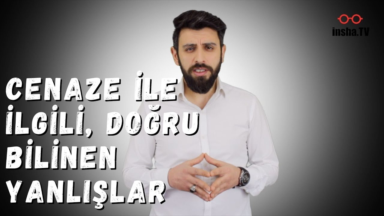Cenaze ile ilgili, doğru bilinen yanlışlar