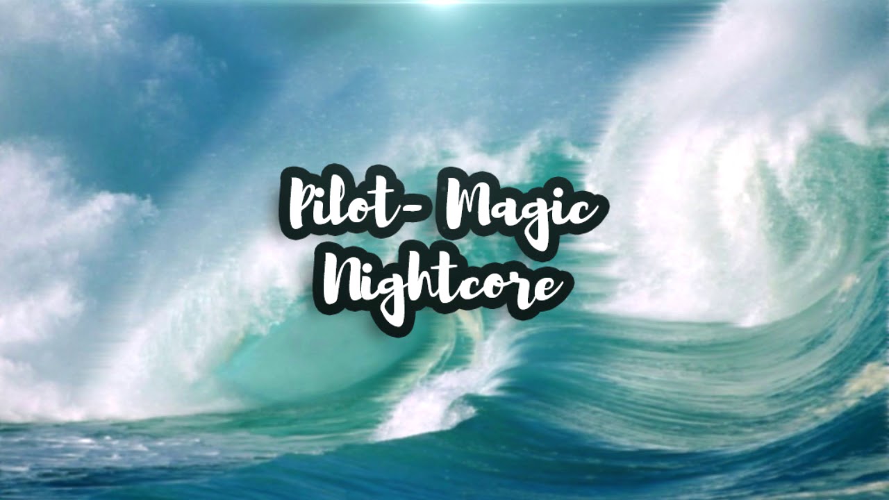 Pilot- Magic Nightcore