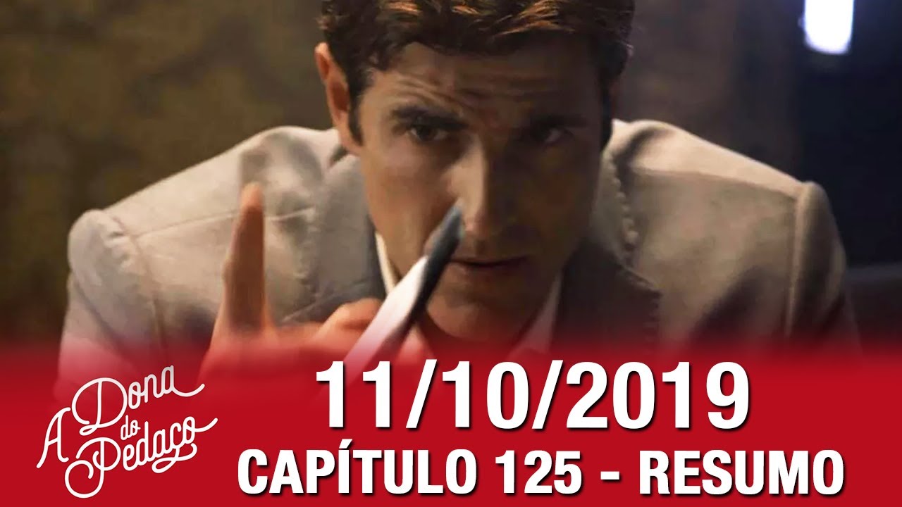 A Dona do Peda&ccedil;o 11/10/19 | Cap&iacute;tulo 125, Resumo 11-10 SEXTA