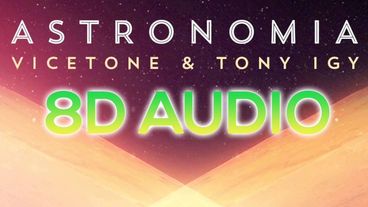 Vicetone & Tony Igy - Astronomia (8D AUDIO)