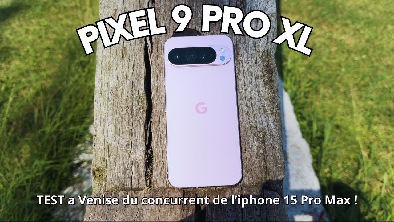 TEST PIXEL 9 PRO XL : UN SMARTPHONE PREMIUM !
