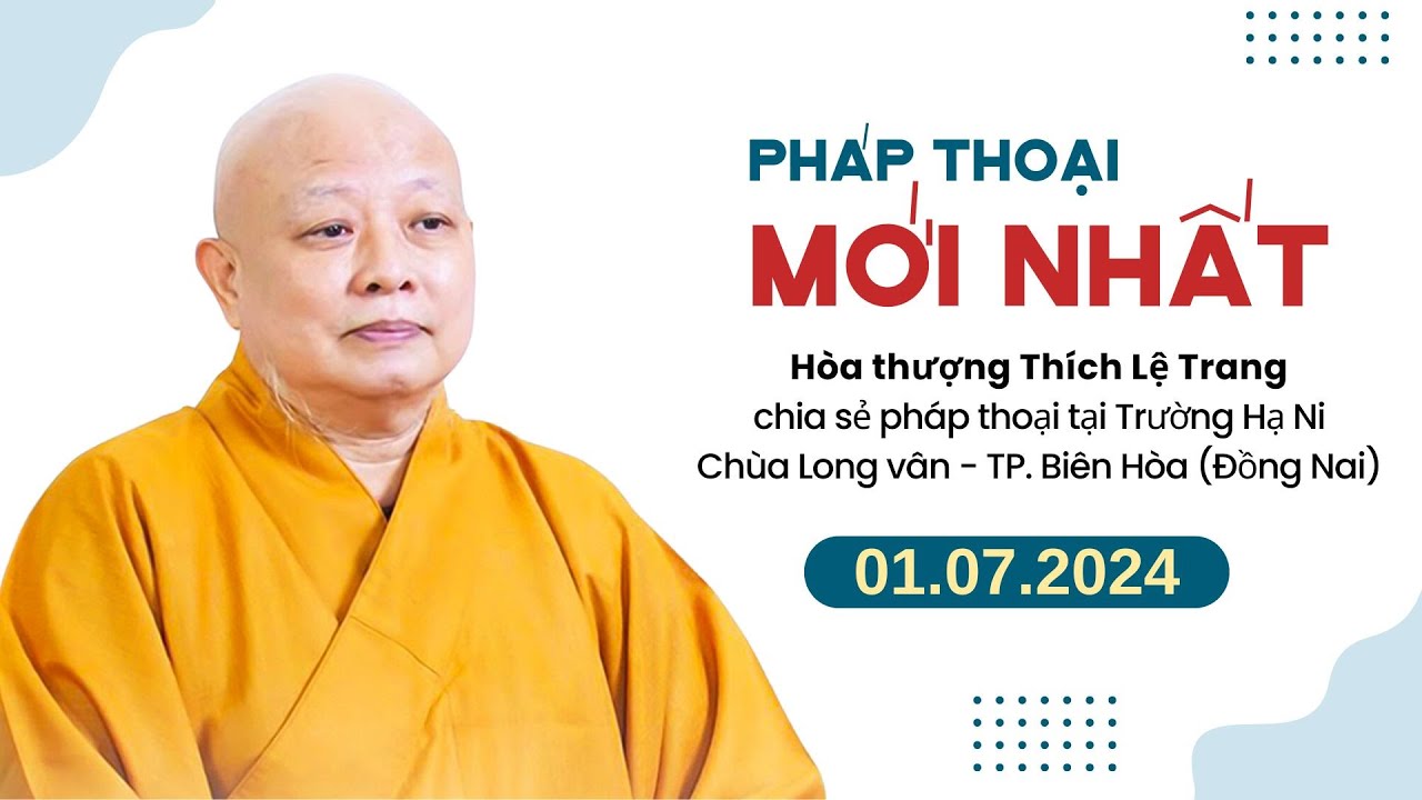 Pháp thoại mới 01.07.2024 - HT. Thích Lệ Trang (giảng tại Trường hạ chùa Long Vân)