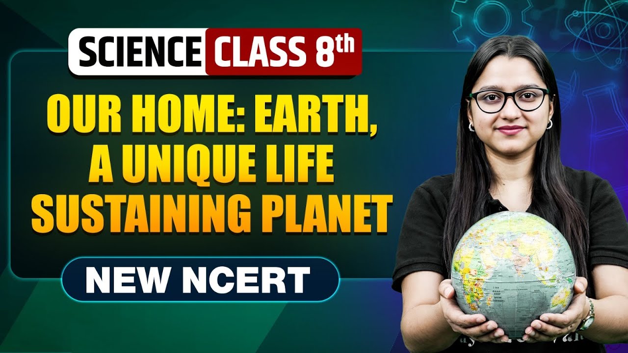 Our Home: Earth, A unique Life-sustaining Planet Class 8 || NEW NCERT || Science || Complete Chapter