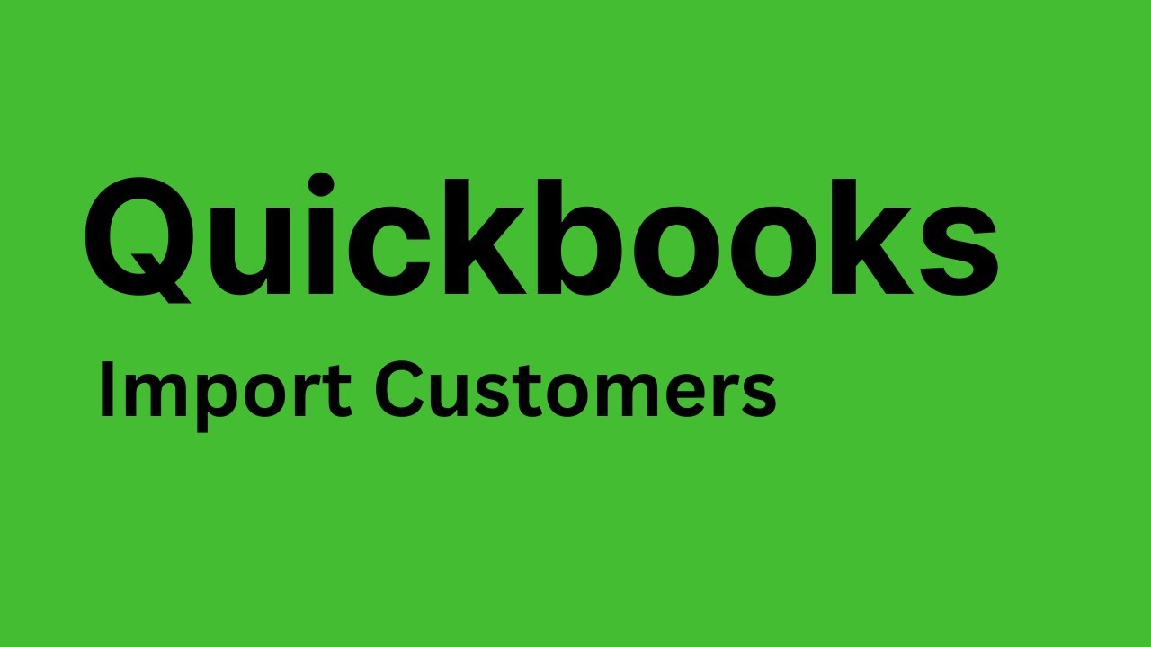 QuickBooks - How to Import Customers in QuickBooks