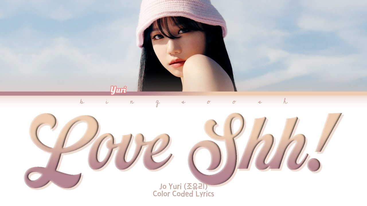 Jo Yuri (조유리) - Love Shhh! (러브 쉿!) Lyrics (Han/Rom/Eng/Color Coded/Lyrics/가사) | bingsoosh