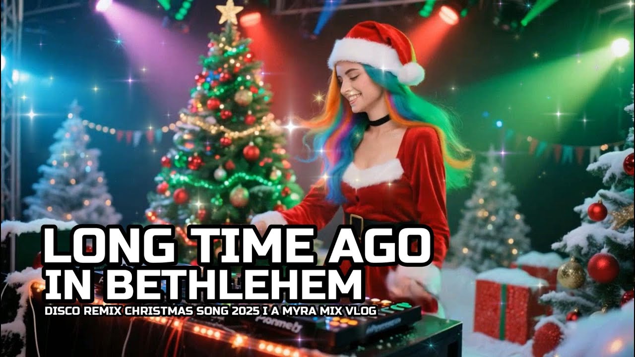 CHRISTMAS SONG🎶LONG TIME AGO IN BETHLEHEM🎶DISCO REMIX 2025🎶A MYRA MIX VLOG