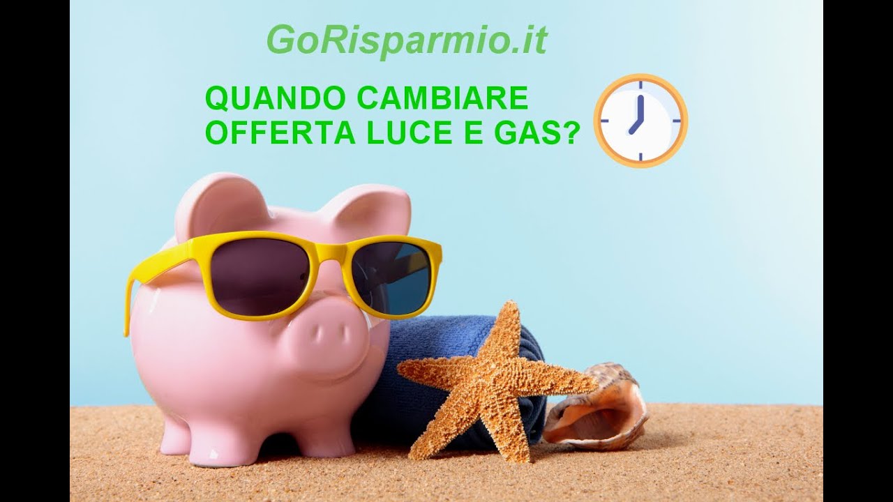 Quando conviene cambiare offerta luce e gas? ⏰
