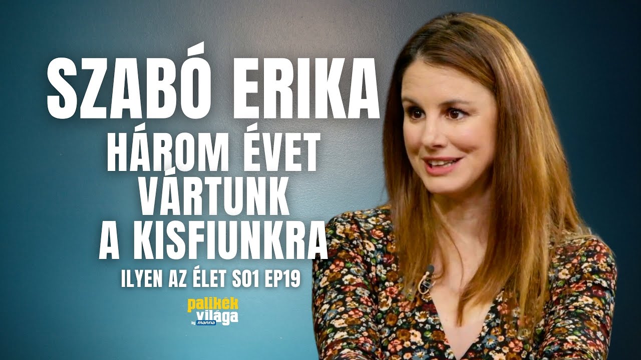 SZABÓ ERIKA: HÁROM ÉVET VÁRTUNK A KISFIUNKRA / Ilyen az élet / Palikék Világa by Manna