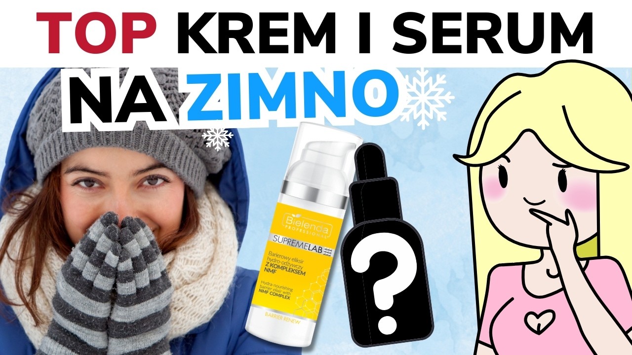 TOP krem / serum na zimę! 2024 Pielęgnacja skóry i kosmetyki dla skóry suchej, tłustej, wrażliwej!