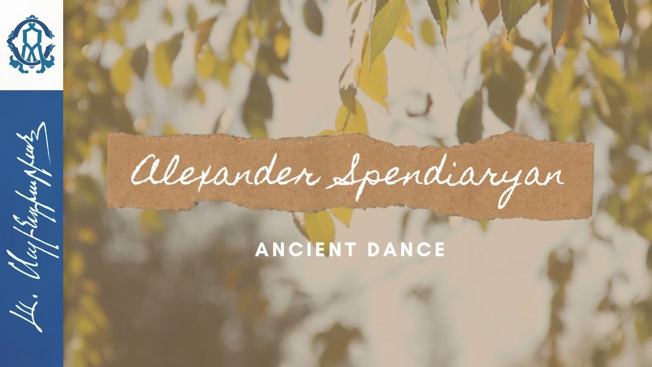 Alexander Spendiaryan «Ancient Dance»/Ալեքսանդր Սպենդիարյան «Հինավուրց պար»