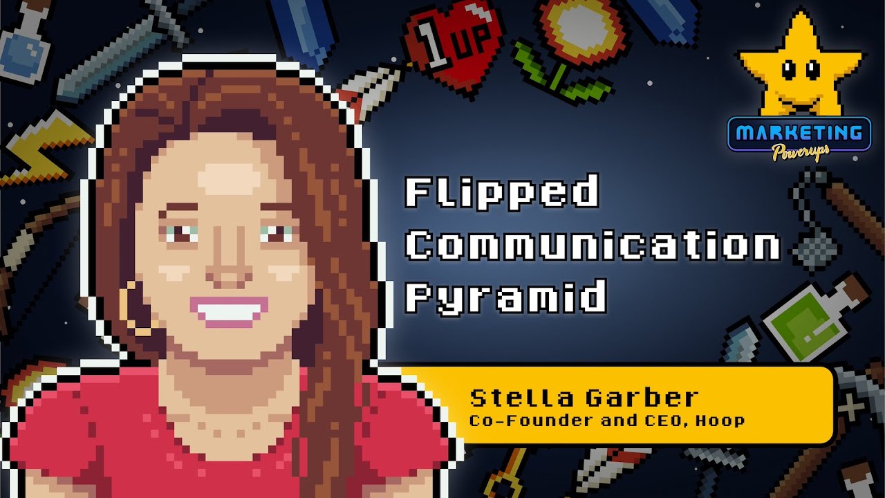Stella Garber's Flipped Communication Pyramid | Marketing Powerups #56