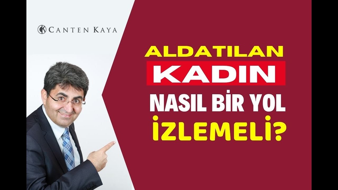 ALDATILAN KADIN NASIL BİR YOL İZLEMELİ? | Canten Kaya