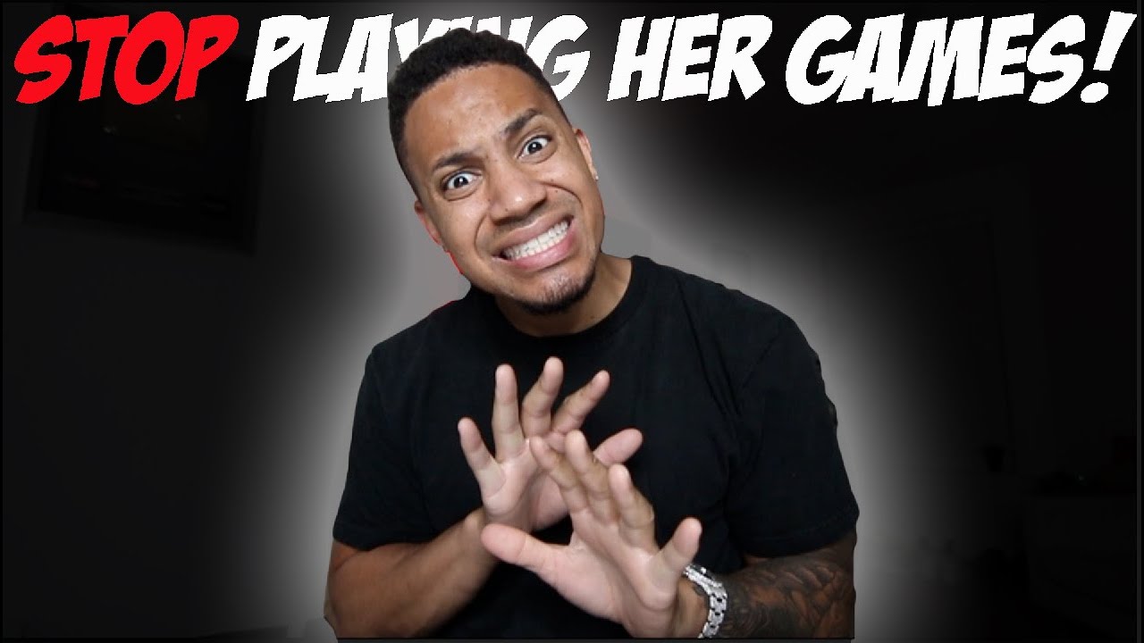 STOP Playing Her Games!