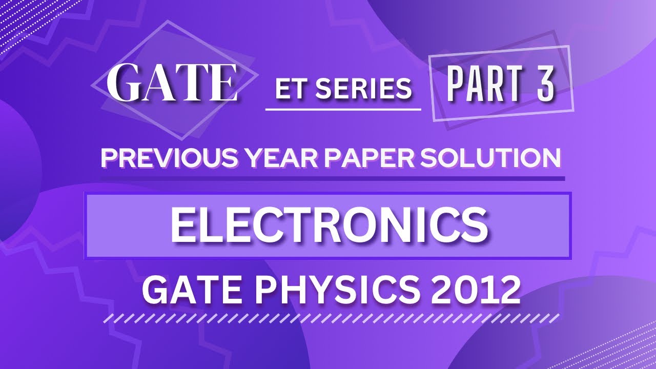 GATE PHYSICS 2012 Solved Paper | Electronics | Previous Year Paper COMPLETE Solution