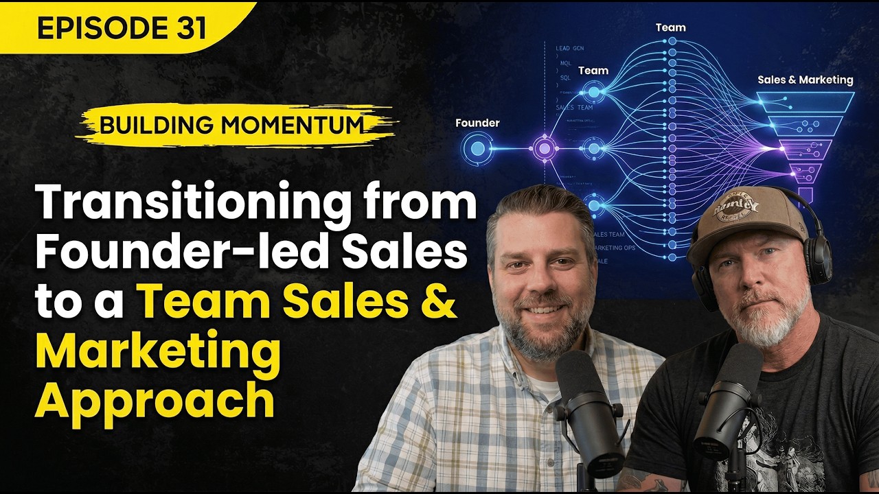 Episode 31 - Transitioning from Founder-Led Sales to a Team Sales & Marketing Approach