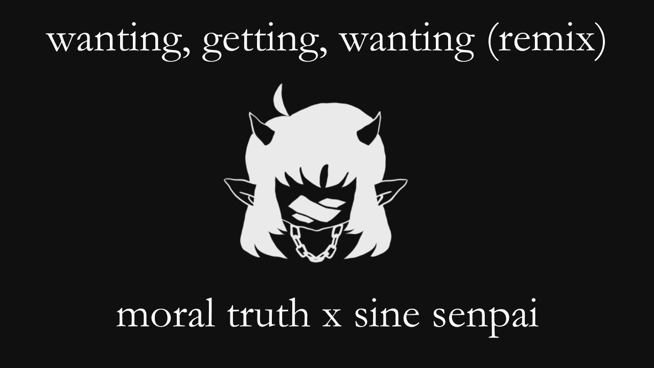 wanting, getting, wanting (remix) - DEMONDICE (prod. Musicality)【Moral Truth x Sine Senpai】