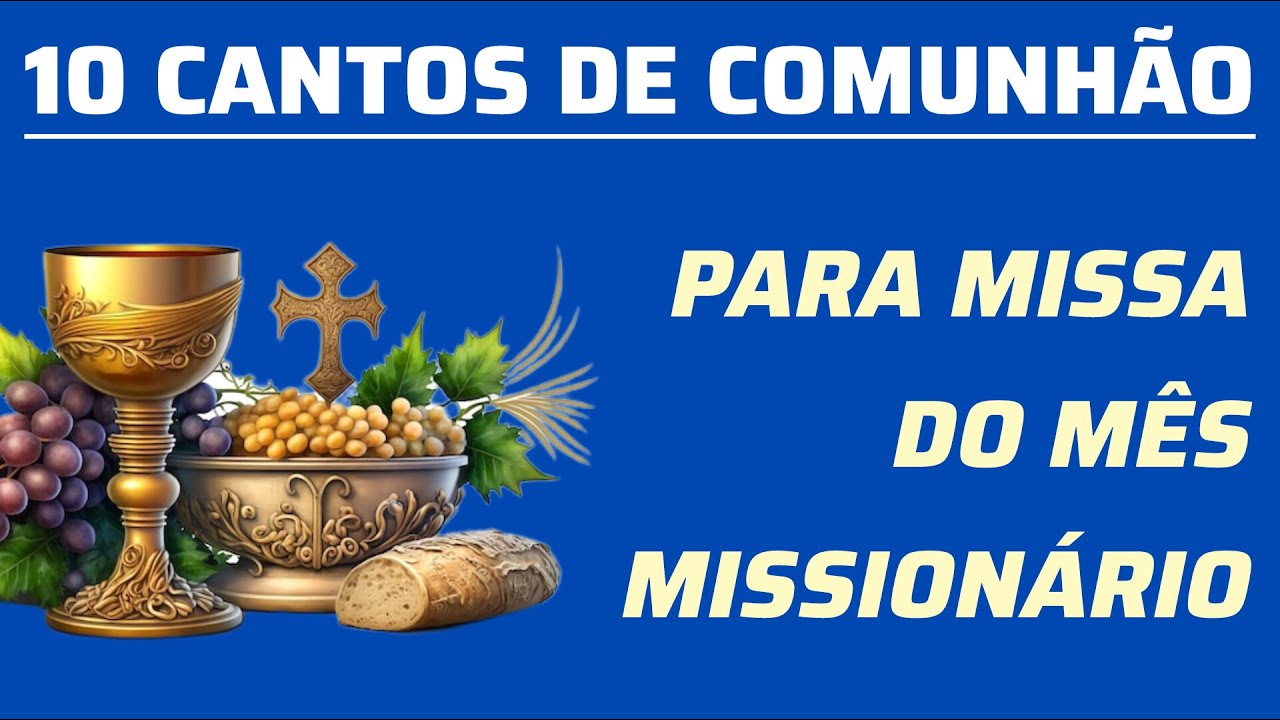 10 Cantos de Comunhão para Missa do Mês Missionário