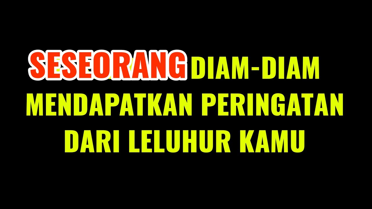 SESEORANG DIAM-DIAM MENDAPATKAN PERINGATAN DARI LELUHUR KAMU