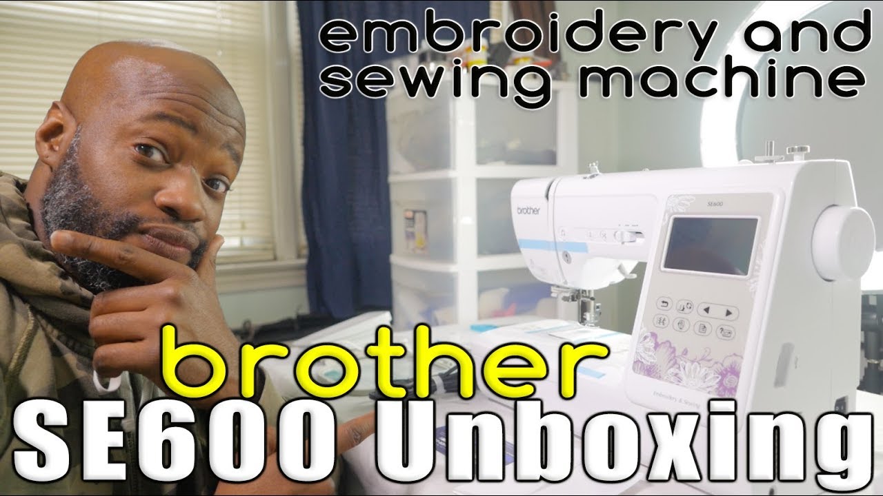 Brother SE600 embroidery Machine UNBOXING