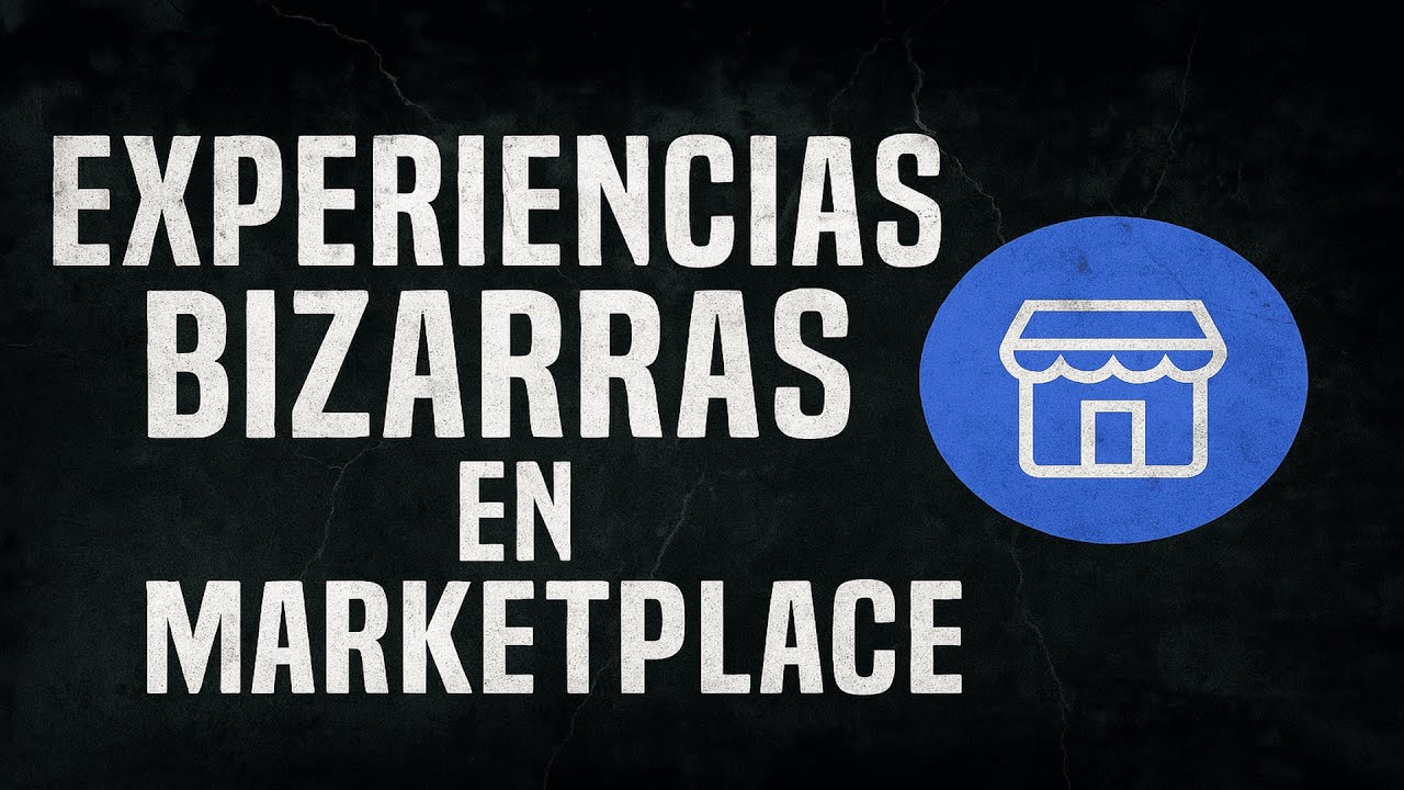 EXPERIENCIAS BIZARRAS EN MARKETPLACE