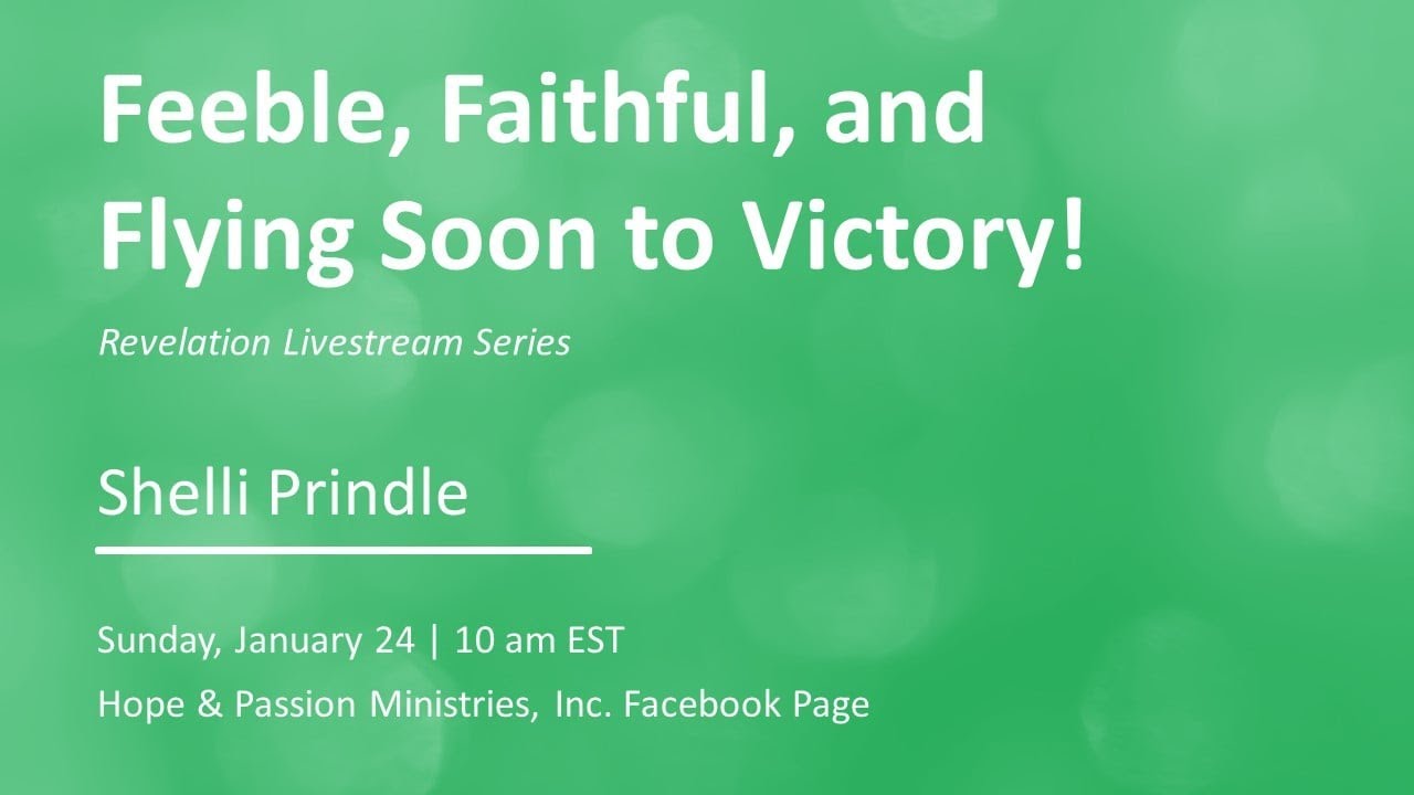 8 - Revelation 3:7-13 - Feeble, Faithful, and Flying Soon to Victory! - 01/24/21