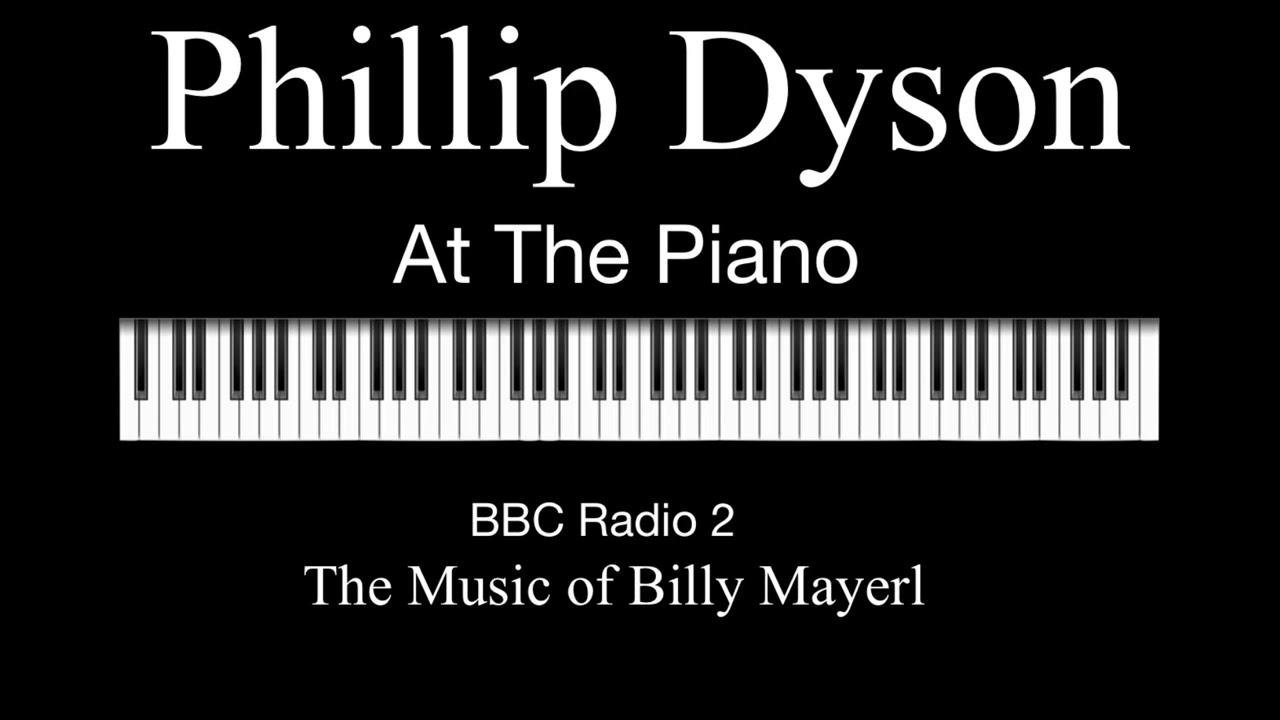 Phillip Dyson - At The Piano - BBC Radio 2 - The Music Of Billy Mayerl