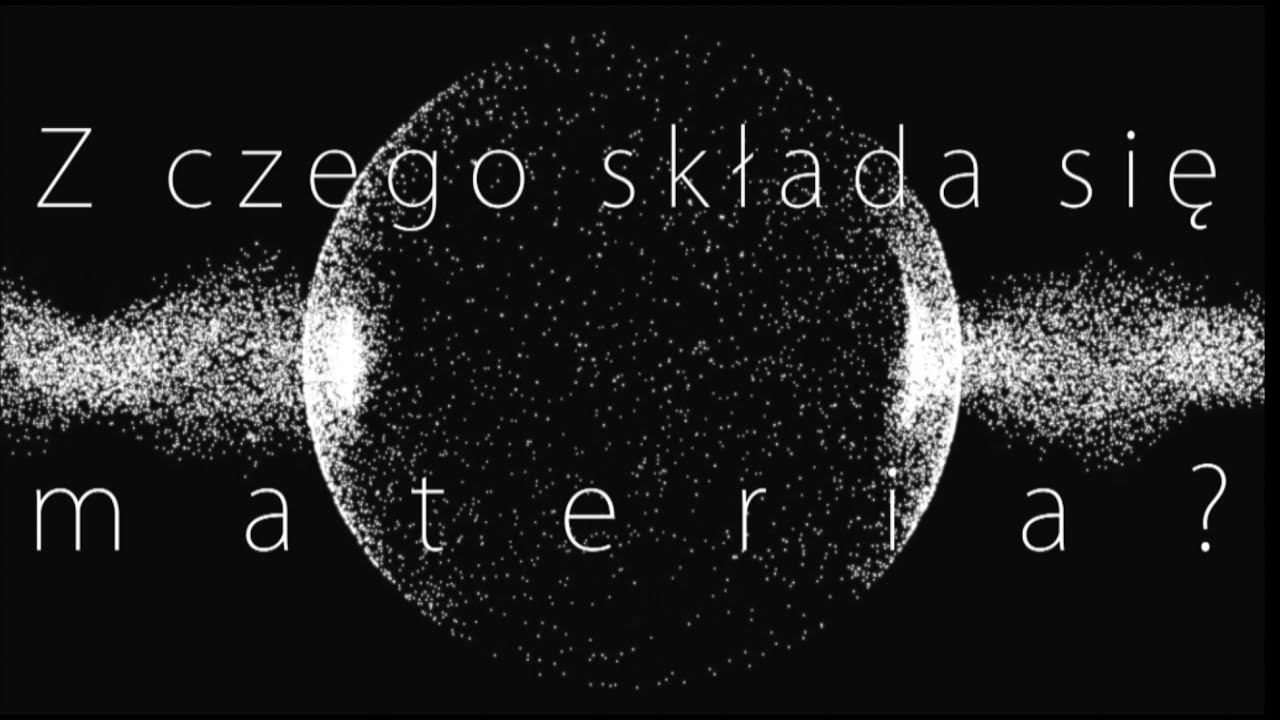 Z czego składa się materia? Model standardowy.