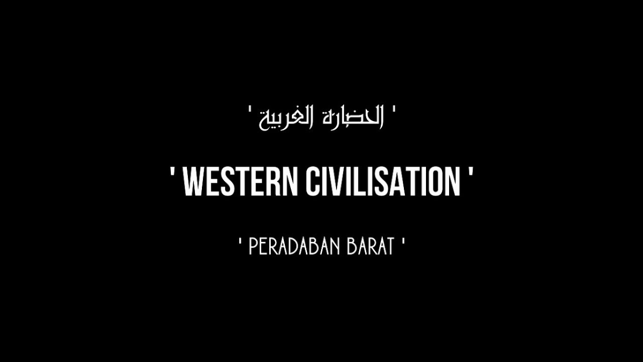 'WESTERN CIVILISATION'/'PERADABAN BARAT'/'الحضارة الغربية