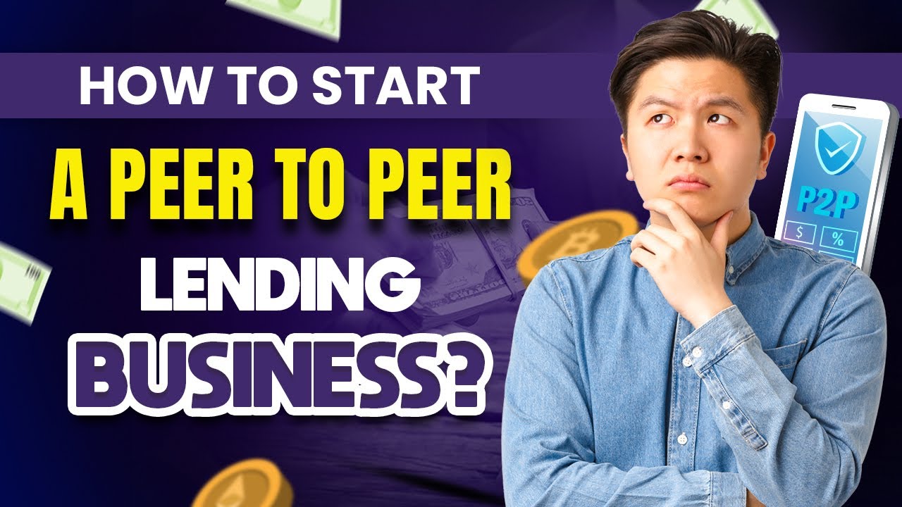How to Start a Peer-to-Peer Lending Business: A Step-by-Step Guide