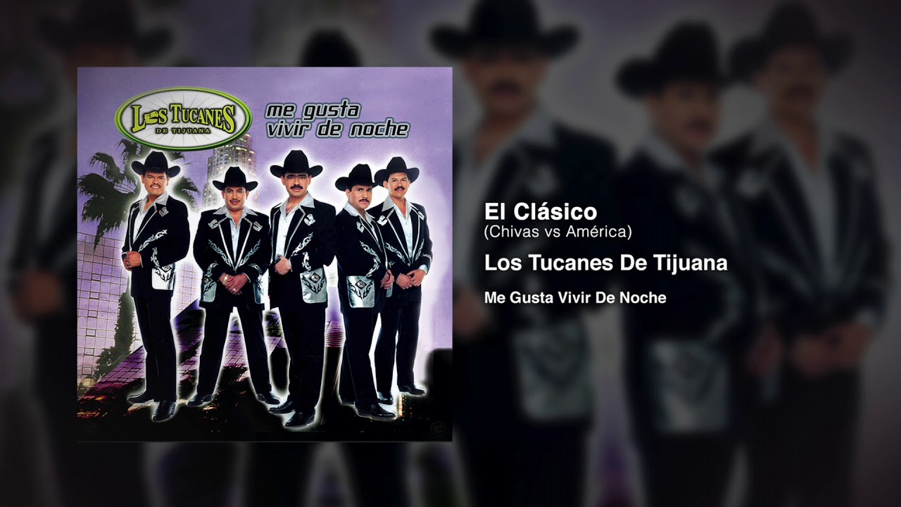 El Cl&aacute;sico (Chivas vs America) &ndash; Los Tucanes De Tijuana (Audio Oficial)