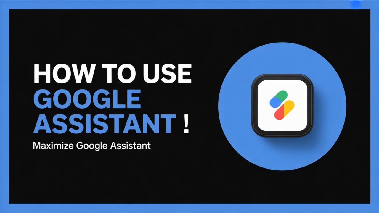 How to Use Google Assistant &ndash; Full Beginner&rsquo;s Guide